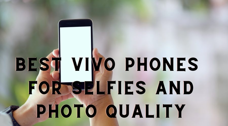 Best vivo phones for selfies