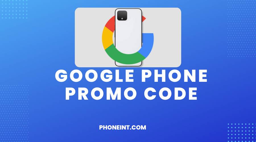 Google Phone Promo Code